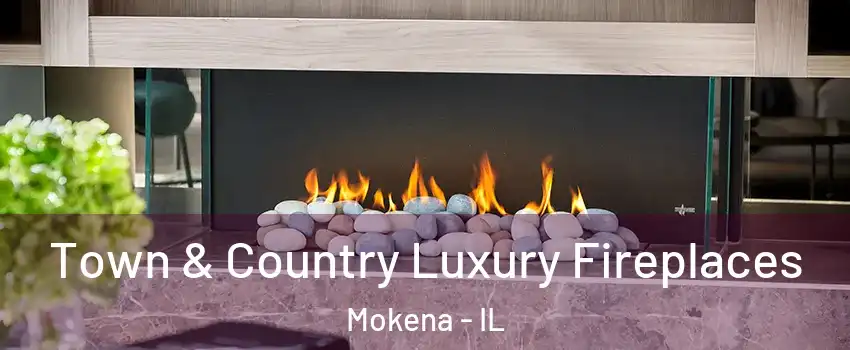 Town & Country Luxury Fireplaces Mokena - IL