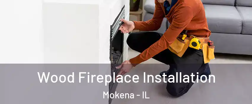  Wood Fireplace Installation Mokena - IL